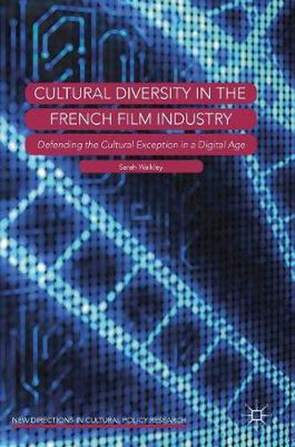 Cover image for Cultural Diversity in the French Film Industry: Defending the Cultural Exception in a Digital Age