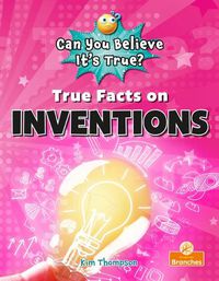 Cover image for True Facts on Inventions