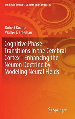 Cognitive Phase Transitions in the Cerebral Cortex - Enhancing the Neuron Doctrine by Modeling Neural Fields