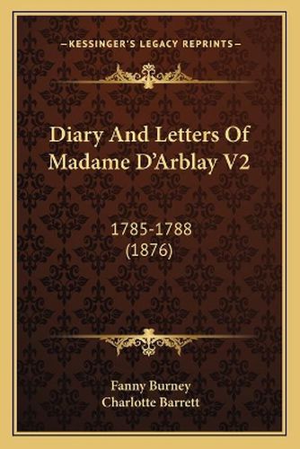 Diary and Letters of Madame D'Arblay V2: 1785-1788 (1876)