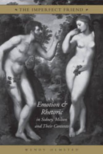 Cover image for The Imperfect Friend: Emotion and Rhetoric in Sidney, Milton and Their Conexts