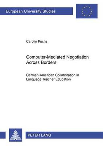 Cover image for Computer-Mediated Negotiation Across Borders: German-American Collaboration in Language Teacher Education