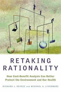 Cover image for Retaking Rationality: How Cost Benefit Analysis Can Better Protect the Environment and Our Health