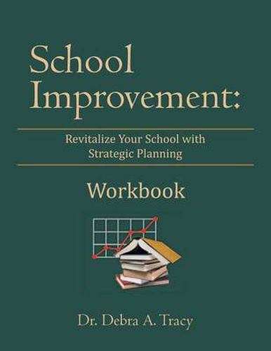 Cover image for School Improvement: Revitalize Your School with Strategic Planning: Revitalize Your School with Strategic Planning Workbook