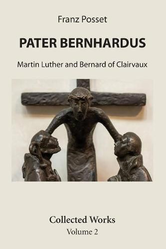 Pater Bernhardus: Martin Luther and Bernard of Clairvaux. Collected Works Volume 2.