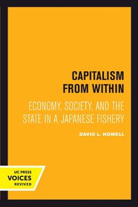 Cover image for Capitalism From Within: Economy, Society, and the State in a Japanese Fishery