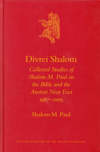 Divrei Shalom: Collected Studies of Shalom M. Paul on the Bible and the Ancient Near East 1967-2005