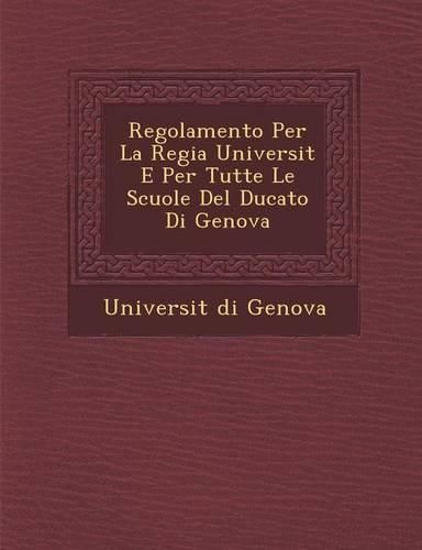 Cover image for Regolamento Per La Regia Universit E Per Tutte Le Scuole del Ducato Di Genova