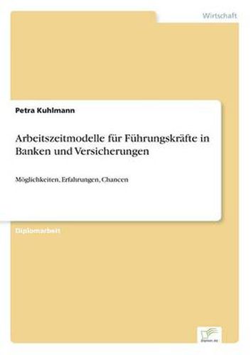 Cover image for Arbeitszeitmodelle fur Fuhrungskrafte in Banken und Versicherungen: Moeglichkeiten, Erfahrungen, Chancen