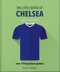 Cover image for The Little Book of Chelsea: Bursting with over 170 true-blue quotes