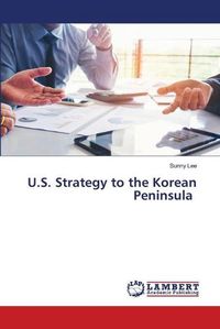 Cover image for U.S. Strategy to the Korean Peninsula