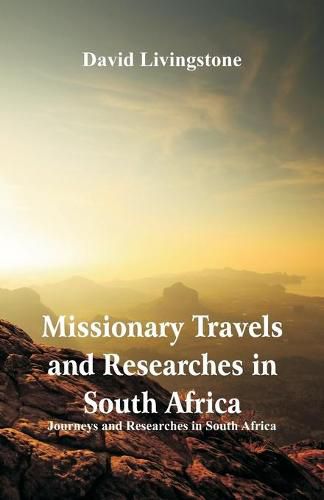 Missionary Travels and Researches in South Africa: Journeys and Researches in South Africa