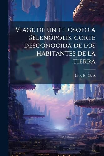Cover image for Viage de Un Fil Sofo Selen Polis, Corte Desconocida de Los Habitantes de La Tierra