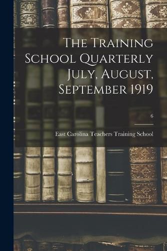 Cover image for The Training School Quarterly July, August, September 1919; 6