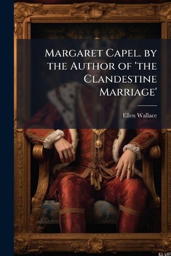 Cover image for Margaret Capel. by the Author of 'The Clandestine Marriage'.