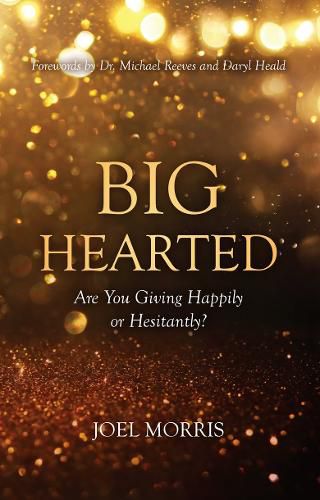 Cover image for Big Hearted: Are You Giving Happily or Hesitantly?