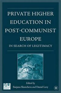 Cover image for Private Higher Education in Post-Communist Europe: In Search of Legitimacy