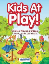 Cover image for Kids at Play! Children Playing Outdoors Coloring Books Kids Edition