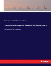 Cover image for Personal narrative of travels to the equinoctial regions of America