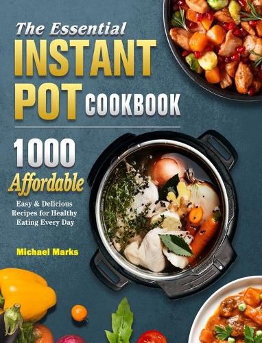 Cover image for The Essential Instant Pot Cookbook: 1000 Affordable, Easy & Delicious Recipes for Healthy Eating Every Day