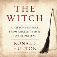 Cover image for The Witch Lib/E: A History of Fear, from Ancient Times to the Present