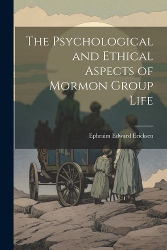 Cover image for The Psychological and Ethical Aspects of Mormon Group Life