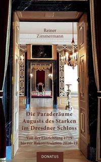 Cover image for Die Paraderaume Augusts des Starken im Dresdner Schloss: Von der Einrichtung 1719 bis zur Rekonstruktion 2016-19