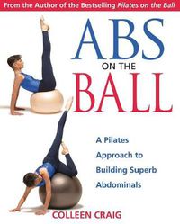 Cover image for Abs on the Ball: A Pilates Approach to Building Superb Abdominals