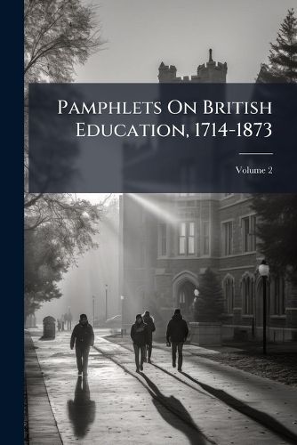 Cover image for Pamphlets On British Education, 1714-1873, Volume 2