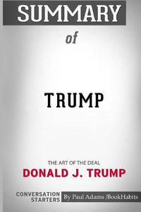 Cover image for Summary of Trump: The Art of the Deal by Donald J. Trump and Tony Schwartz: Conversation Starters