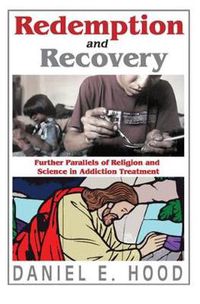 Cover image for Redemption and Recovery: Further Parallels of Religion and Science in Addiction Treatment