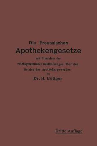 Cover image for Die Preussischen Apothekengesetze: Mit Einschluss Der Reichsgesetzlichen Bestimmungen UEber Den Betrieb Des Apothekergewerbes