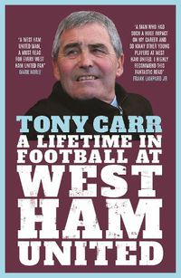 Cover image for Tony Carr: A Lifetime in Football at West Ham United