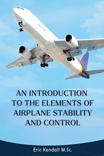 Cover image for An Introduction to the Elements of Airplane Stability and Control