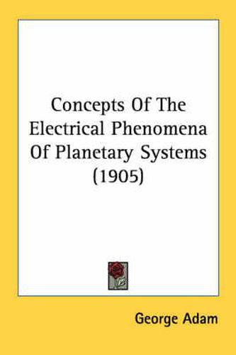 Concepts of the Electrical Phenomena of Planetary Systems (1905)