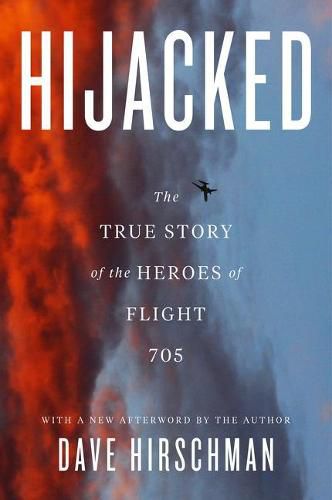 Cover image for Hijacked: The True Story of the Heroes of Flight 705