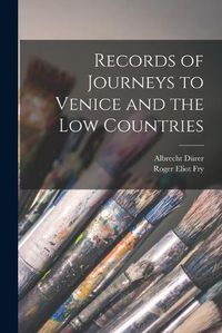 Cover image for Records of Journeys to Venice and the Low Countries