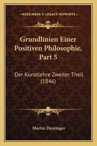 Cover image for Grundlinien Einer Positiven Philosophie, Part 5: Der Kunstlehre Zweiter Theil (1846)