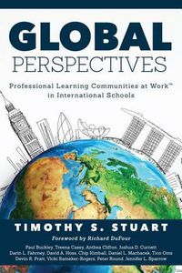 Cover image for Global Perspectives: Professional Learning Communities in International Schools (Fully Institutionalize Behaviors Consistent with Plc Expectations)