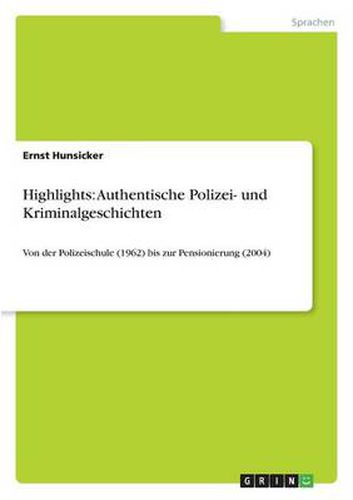 Cover image for Highlights: Authentische Polizei- und Kriminalgeschichten: Von der Polizeischule (1962) bis zur Pensionierung (2004)