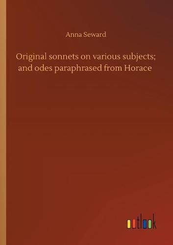 Cover image for Original sonnets on various subjects; and odes paraphrased from Horace