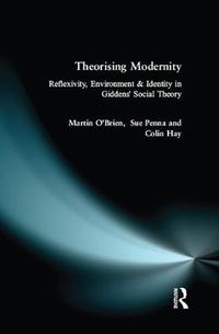 Cover image for Theorising Modernity: Reflexivity, Environment & Identity in Giddens' Social Theory