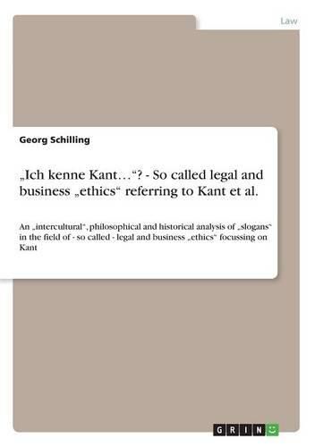 Cover image for Ich Kenne Kant...? - So Called Legal and Business  Ethics Referring to Kant et al.