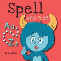 Cover image for Spell With Yedi!: (Ages 3-5) Practice With Yedi! (Spelling, Alphabet, A-Z)