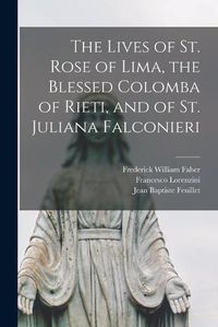 Cover image for The Lives of St. Rose of Lima, the Blessed Colomba of Rieti, and of St. Juliana Falconieri