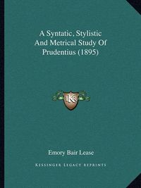 Cover image for A Syntatic, Stylistic and Metrical Study of Prudentius (1895)