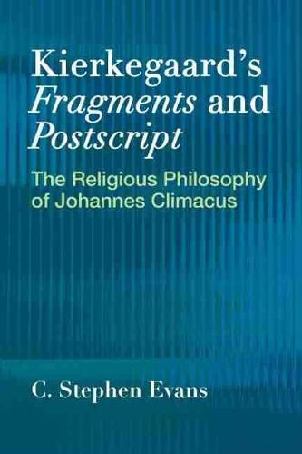 Kierkegaardas Fragments and Postscripts: The Religious Philosophy of Johannes Climacus