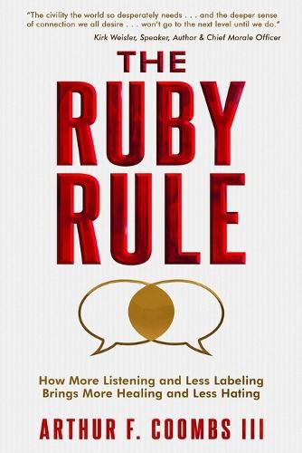 Cover image for The Ruby Rule: How More Listening and Less Labeling Brings More Healing and Less Hating