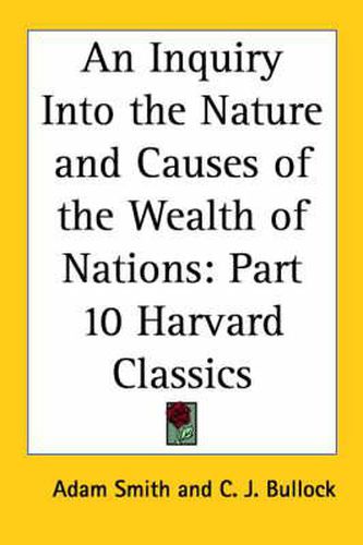 Cover image for An Inquiry Into the Nature and Causes of the Wealth of Nations: Vol. 10 Harvard Classics (1909)