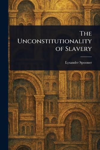Cover image for The Unconstitutionality of Slavery